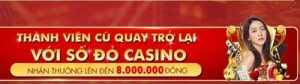 Thành Viên Cũ Quay Lại Với Số Đỏ Casino Thưởng Tới 8 Triệu